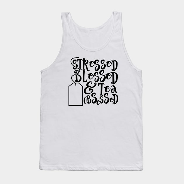 Stressed Blessed Tea Obsessed Tank Top by wahmsha